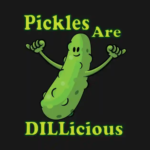Pickles Are Dillicious