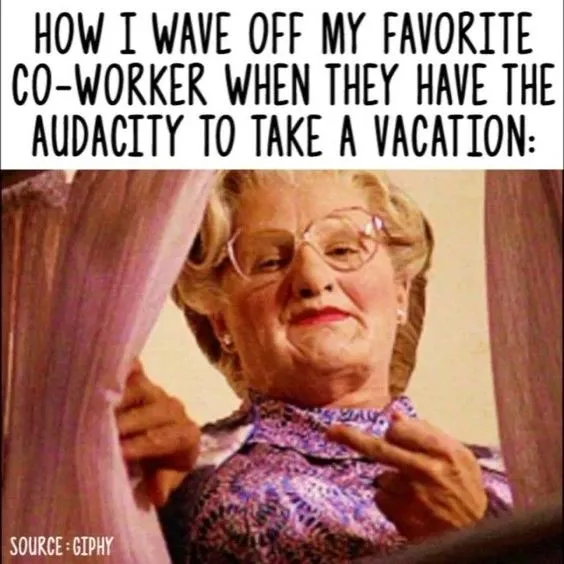 audacity to take a vacation funny coworker memes