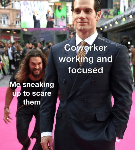 me sneaking up coworker memes