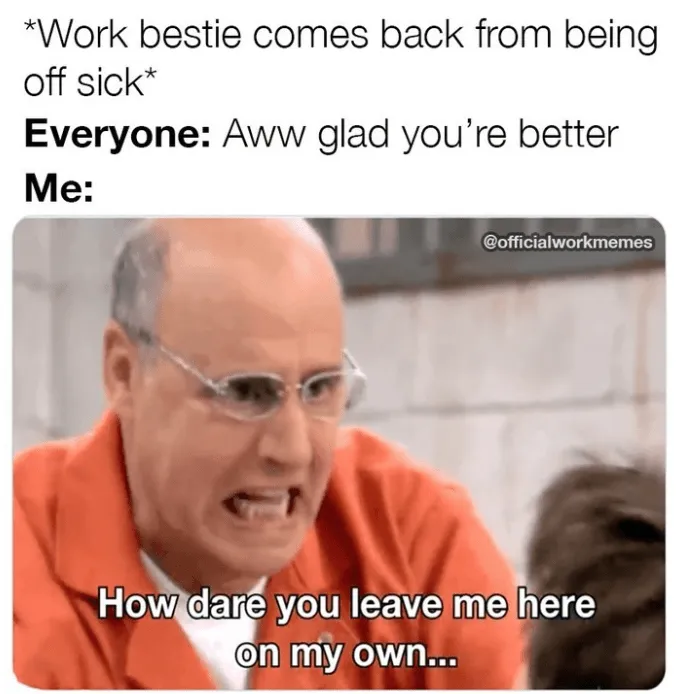 comes back work bestie memes
