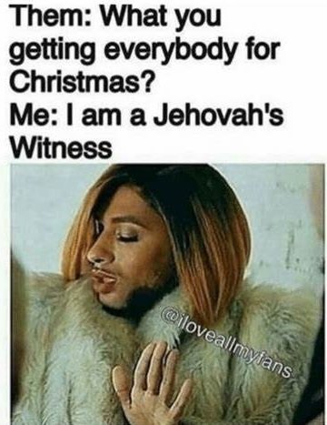 i am a jehovah's witness christmas meme