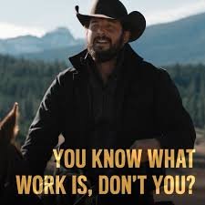 you know what work is yellowstone meme