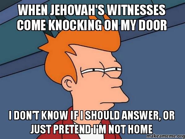  i dont know jehovahs witnesses meme door