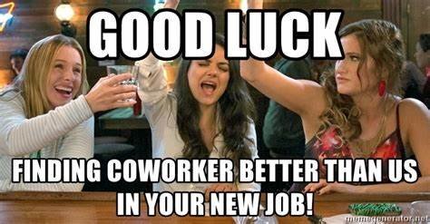 Finding coworker in your new job good luck meme