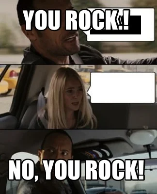  no you rock you rock meme