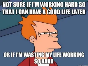 have a good life later working hard meme