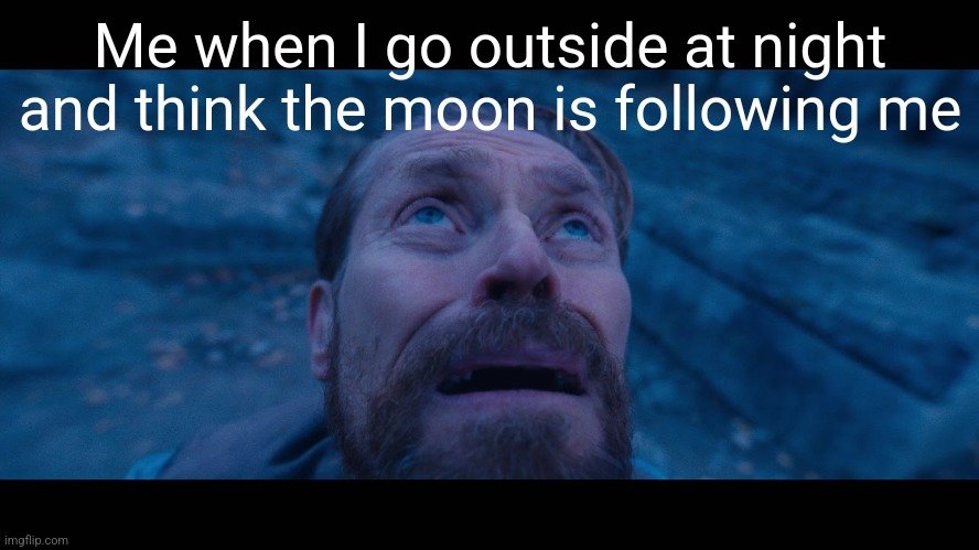 moon is following me willem dafoe looking up meme