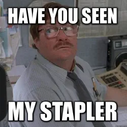 14. have you seen my stapler office space meme stapler