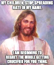 hate in my name disappointed jesus meme