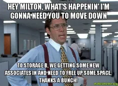 17.you move down milton office space meme