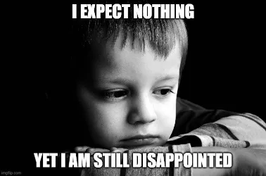 i expect nothing disappointed kids meme