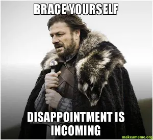 brace yourself disappointed meme