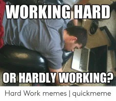 hardly working funny working hard meme