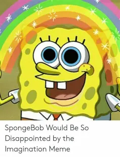  imagination meme spongebob disappointed meme