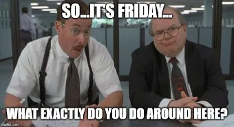 27. its friday office space meme