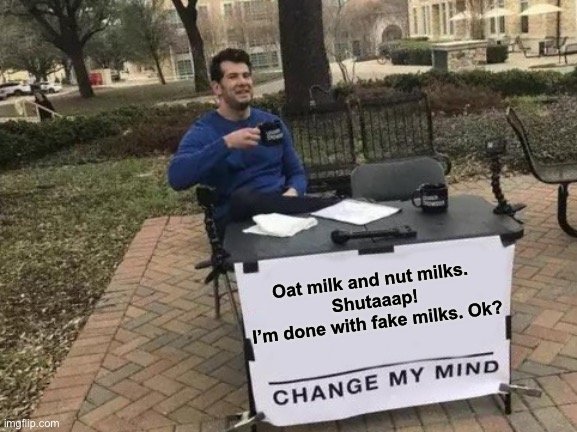 change my mind oat milk meme