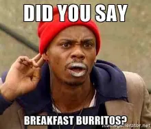 did you say breakfast burritos meme